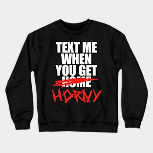 Text Me When You Get Home Crewneck Sweatshirt